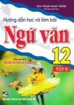 HƯỚNG DẪN HỌC VÀ LÀM BÀI NGỮ VĂN LỚP 12 - TẬP 2 (Bám sát SGK Kết nối tri thức với cuộc sống)